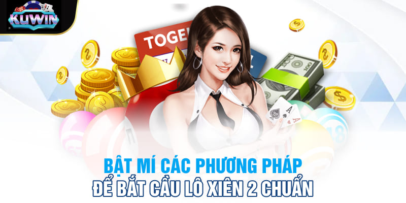 Bật mí các phương pháp để bắt cầu lô xiên 2 chuẩn