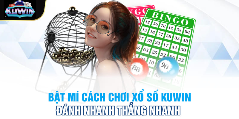 Bật mí cách chơi xổ số Kuwin đánh nhanh thắng nhanh