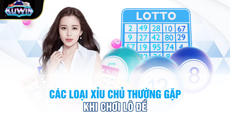 Các loại xỉu chủ thường gặp khi chơi lô đề