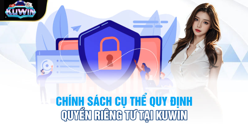 Chính sách cụ thể quy định quyền riêng tư tại Kuwin