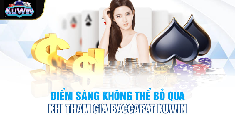 Điểm sáng không thể bỏ qua khi tham gia Baccarat Kuwin