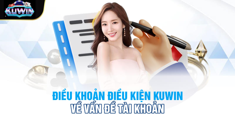 Điều khoản điều kiện Kuwin về vấn đề tài khoản