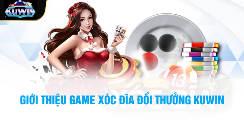 Giới thiệu Game xóc đĩa đổi thưởng Kuwin