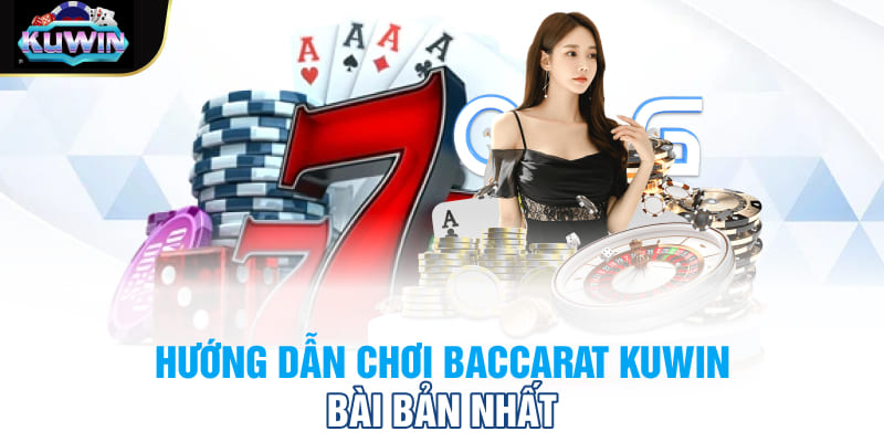 Hướng dẫn chơi Baccarat Kuwin bài bản nhất