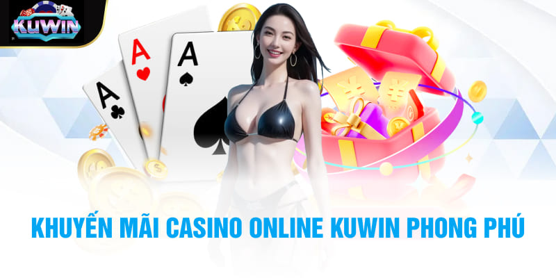 Khuyến mãi Casino online Kuwin phong phú