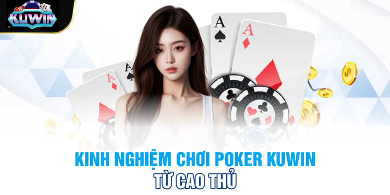 Kinh nghiệm chơi Poker Kuwin từ cao thủ