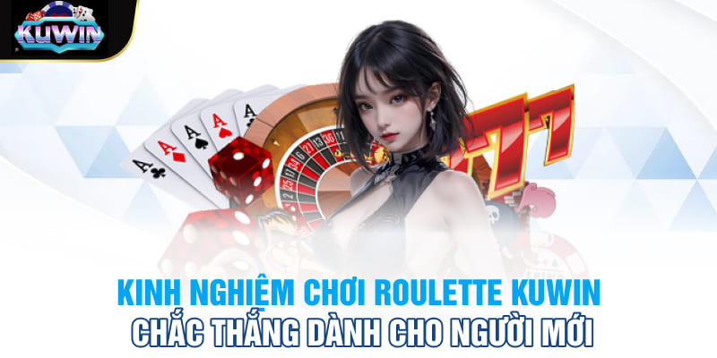 Kinh nghiệm chơi Roulette Kuwin chắc thắng dành cho người mới