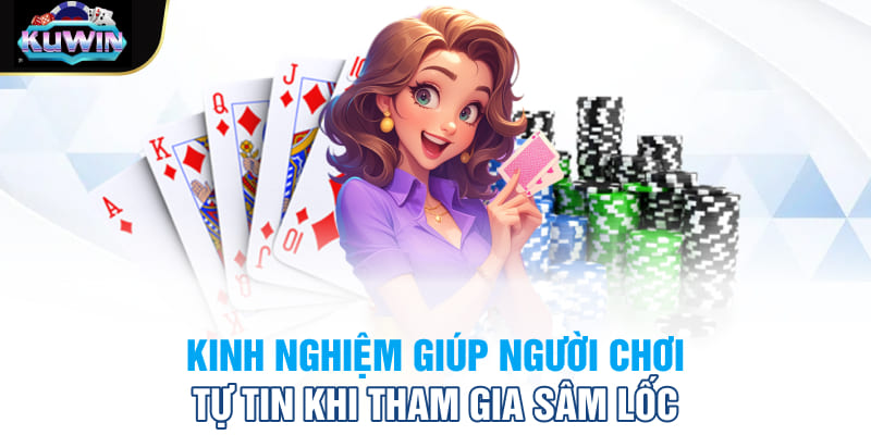 Kinh nghiệm giúp người chơi tự tin khi tham gia Sâm lốc