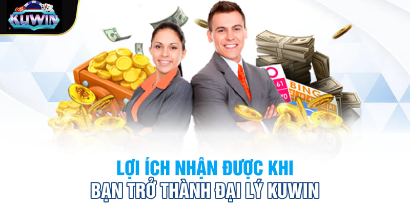 Lợi ích nhận được khi bạn trở thành đại lý Kuwin