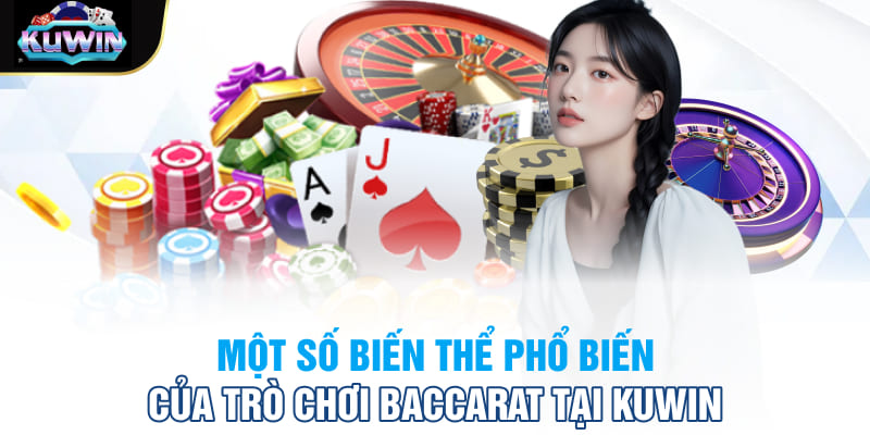 Một số biến thể phổ biến của trò chơi Baccarat tại Kuwin