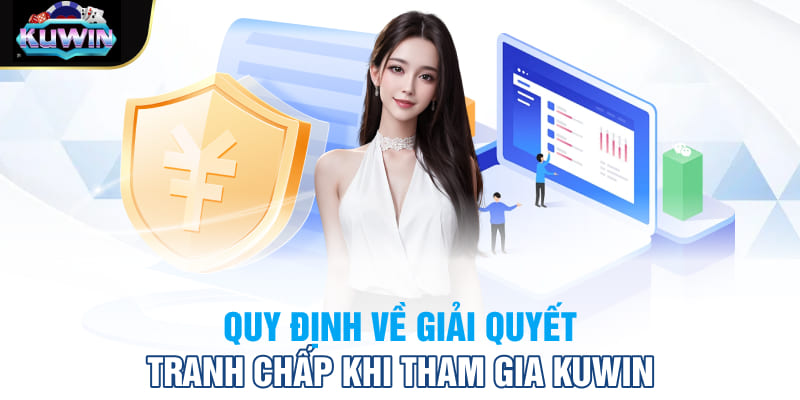 Quy định về giải quyết tranh chấp khi tham gia Kuwin