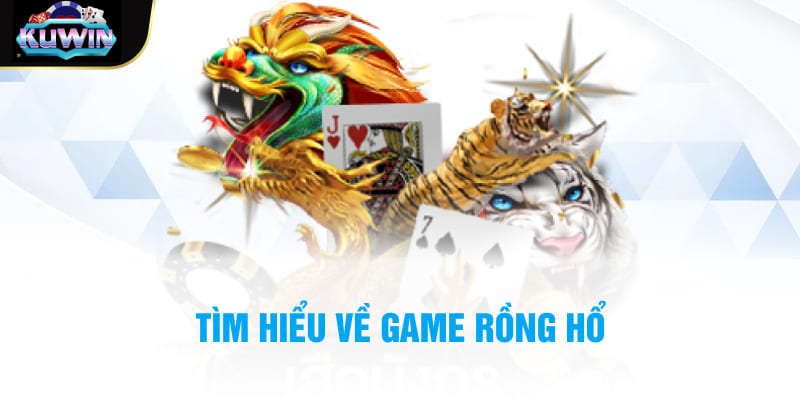 Tìm hiểu về game Rồng hổ