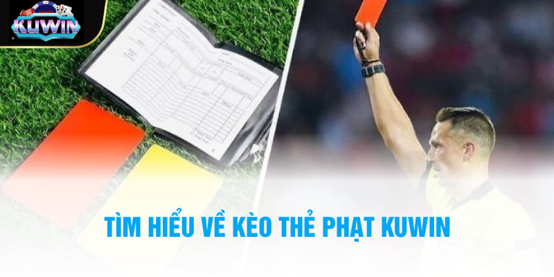 Tìm hiểu về kèo thẻ phạt Kuwin