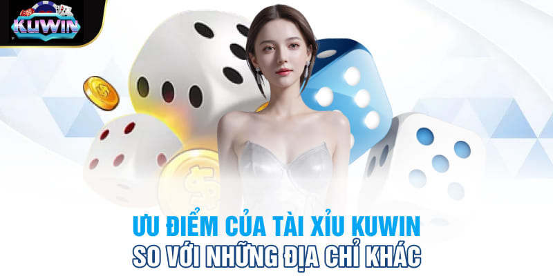 Ưu điểm của tài xỉu Kuwin so với những địa chỉ khác