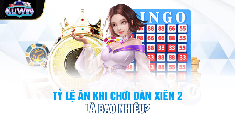 Tỷ lệ ăn khi chơi dàn xiên 2 là bao nhiêu?