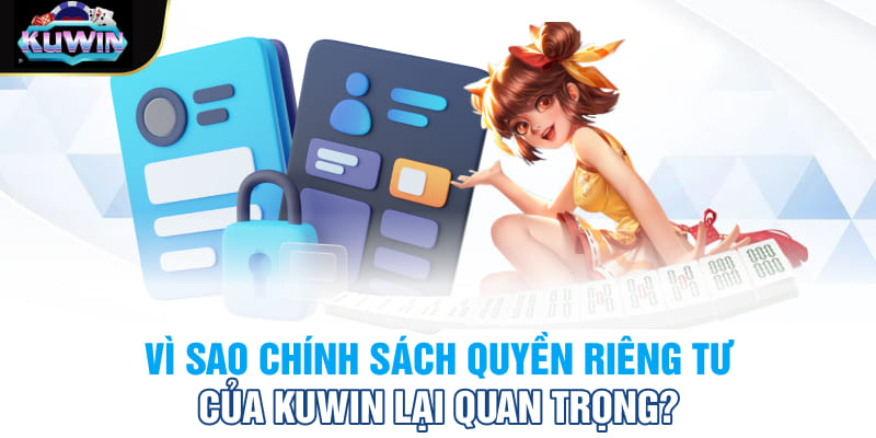 Vì sao chính sách quyền riêng tư của Kuwin lại quan trọng?