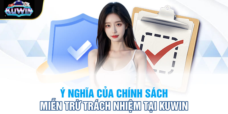 Ý nghĩa của chính sách miễn trừ trách nhiệm tại Kuwin